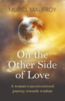 Muriel Maufroy - On the Other Side of Love – A woman`s unconventional journey towards wisdom - 9781785352812 - V9781785352812