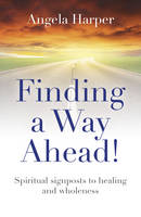 Angela Harper - Finding a Way Ahead!: Spiritual Signposts to Healing and Wholeness - 9781785354182 - V9781785354182