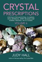 Judy Hall - Crystal Prescriptions: Crystals for Ancestral Clearing, Soul Retrieval, Spirit Release and Karmic Healing. An AZ Guide: Volume 6 - 9781785354557 - V9781785354557