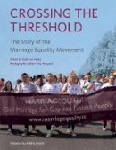 Grainne Healy (Ed.) - Crossing the Threshold: The Story of the Marriage Equality Movement - 9781785371165 - V9781785371165