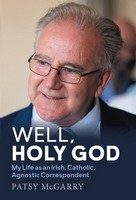 Patsy McGarry - Well, Holy God: My Life as an Irish, Catholic, Agnostic Correspondent - 9781785374968 - V9781785374968