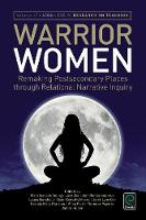 Mary Young - Warrior Women: Remaking Post-Secondary Places Through Relational Narrative Inquiry - 9781785604379 - V9781785604379