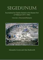 Alexandra Croom - Segedunum: Excavations By Charles Daniels In The Roman Fort At Wallsend (1975-1984) - 9781785700262 - V9781785700262