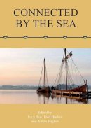 Lucy Blue - Connected by the Sea: Proceedings of the Tenth International Symposium on Boat and Ship Archaeology, Denmark 2003 - 9781785701573 - V9781785701573