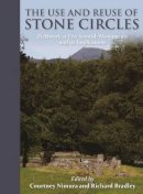 R Bradley - The Use and reuse of stone circles: Fieldwork at five Scottish monuments and its implications - 9781785702433 - V9781785702433
