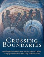 Jane Hawkes - Crossing Boundaries: Interdisciplinary Approaches to the Art, Material Culture, Language and Literature of the Early Medieval World - 9781785703072 - V9781785703072