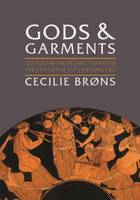 Cecilie Brons - Gods and Garments: Textiles in Greek Sanctuaries in the 7th to the 1st Centuries BC - 9781785703553 - V9781785703553