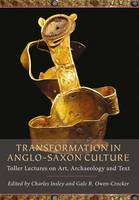 Gale R. Owen-Crocker - Transformation in Anglo-Saxon Culture: Toller Lectures on Art, Archaeology and Text - 9781785704970 - V9781785704970