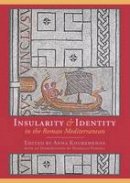 Anna Kouremenos - Insularity and Identity in the Roman Mediterranean - 9781785705809 - V9781785705809