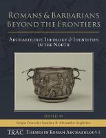Sergio G(Ed Sanchez - Romans and Barbarians Beyond the Frontiers: Archaeology, Ideology and Identities in the North - 9781785706042 - V9781785706042