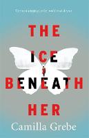 Camilla Grebe - The Ice Beneath Her: The gripping psychological thriller for fans of I LET YOU GO - 9781785761973 - KHN0012866