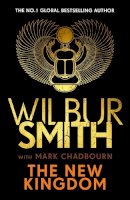 Wilbur Smith - The New Kingdom: The Sunday Times bestselling chapter in the Ancient-Egyptian series from the author of River God, Wilbur Smith - 9781785767975 - 9781785767975