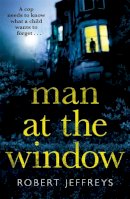 Robert Jeffreys - Man at the Window: A dark and compulsive crime mystery - 9781785769290 - 9781785769290