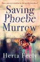 Herta Feely - Saving Phoebe Murrow: Have You Ever Tried to be the Perfect Mother? - 9781785770340 - V9781785770340