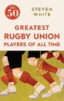 Steven White - The 50 Greatest Rugby Union Players of All Time - 9781785780264 - V9781785780264