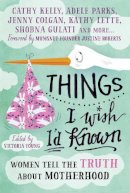 Victoria (Ed) Young - Things I Wish I´d Known: Women tell the truth about motherhood - 9781785780370 - KRF2233016