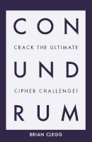 Brian Clegg - Conundrum: Crack the Ultimate Cipher Challenge - 9781785784101 - 9781785784101