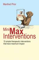 Manfred Prior - MiniMax Interventions: 15 Simple Therapeutic Interventions That Have Maximum Impact - 9781785831164 - V9781785831164