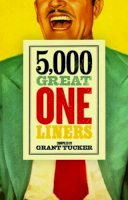 Grant Tucker - 5,000 Great One Liners - 9781785900242 - V9781785900242
