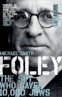 Michael Smith - Foley: The Spy Who Saved 10,000 Jews - 9781785900549 - V9781785900549