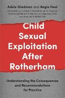 Angie Heal - Child Sexual Exploitation After Rotherham: Understanding the Consequences and Recommendations for Practice - 9781785920271 - V9781785920271