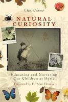 Lisa Carne - Natural Curiosity: Educating and Nurturing Our Children at Home - 9781785920332 - V9781785920332