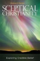 Robert Reiss - Sceptical Christianity: Exploring Credible Belief - 9781785920622 - V9781785920622