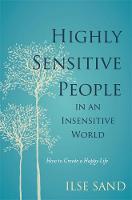 Ilse Sand - Highly Sensitive People in an Insensitive World: How to Create a Happy Life - 9781785920660 - V9781785920660