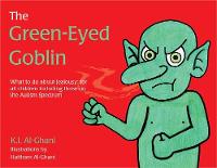 Kay Al-Ghani - The Green-Eyed Goblin: What to Do About Jealousy - for All Children Including Those on the Autism Spectrum - 9781785920912 - V9781785920912