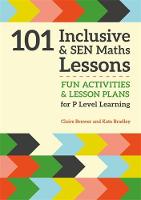 Claire Brewer - 101 Inclusive and SEN Maths Lessons: Fun Activities and Lesson Plans for Children Aged 3 - 11 - 9781785921018 - V9781785921018
