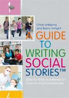 Barry Wright - A Guide to Writing Social Stories (TM): Step-By-Step Guidelines for Parents and Professionals - 9781785921216 - V9781785921216