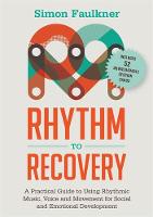 Simon Faulkner - Rhythm to Recovery: A Practical Guide to Using Rhythmic Music, Voice and Movement for Social and Emotional Development - 9781785921322 - V9781785921322