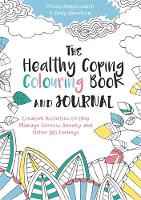 Pooky Knightsmith - The Healthy Coping Colouring Book and Journal: Creative Activities to Help Manage Stress, Anxiety and Other Big Feelings - 9781785921391 - V9781785921391