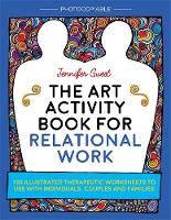 Jennifer Guest - The Art Activity Book for Relational Work: 100 illustrated therapeutic worksheets to use with individuals, couples and families - 9781785921605 - V9781785921605