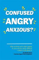 Bo Hejlskov Elven - Confused, Angry, Anxious?: Why working with older people in care really can be difficult, and what to do about it - 9781785922152 - V9781785922152