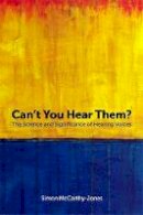 Simon McCarthy-Jones - Can´t You Hear Them?: The Science and Significance of Hearing Voices - 9781785922565 - V9781785922565