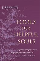 Ilse Sand - Tools for Helpful Souls: Especially for highly sensitive people who provide help either on a professional or private level - 9781785922961 - V9781785922961