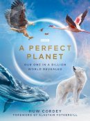 Huw Cordey - A Perfect Planet - 9781785945298 - 9781785945298