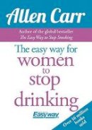Allen Carr - Allen Carr the Easy Way for Women to Stop Drinking - 9781785991936 - V9781785991936