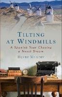 Henry Murphy - Tilting at Windmills: A Spanish Year Chasing a Novel Dream - 9781786050908 - 9781786050908