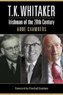 Anne Chambers - T.K.Whitaker: Irishman of the 20th Century - 9781786052445 - 9781786052445