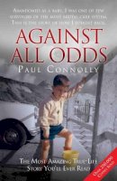 Paul Connolly - Against All Odds: Abandoned as a Baby, Survivor of the Most Brutal Care System. This is the Story of How I Fought Back - 9781786062611 - V9781786062611