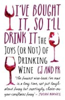 Paul Keers - I´ve Bought it, So I´ll Drink it: The Joys (or Not) of Drinking Wine - 9781786062819 - V9781786062819