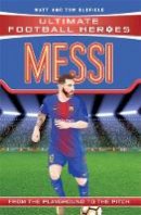 Matt & Tom Oldfield - Messi (Ultimate Football Heroes - the No. 1 football series): Collect them all! - 9781786064035 - V9781786064035