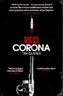 Tim Glister - Red Corona: A Richard Knox Spy Thriller: ‘A thriller of true ambition and scope.’ Lucie Whitehouse - 9781786079435 - 9781786079435