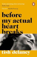 Tish Delaney - Before My Actual Heart Breaks - 9781786090980 - 9781786090980