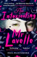 Neil Blackmore - The Intoxicating Mr Lavelle: Shortlisted for the Polari Book Prize for LGBTQ+ Fiction - 9781786090997 - 9781786090997