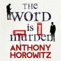 Anthony Horowitz - The Word Is Murder: The bestselling mystery from the author of Magpie Murders - you´ve never read a crime novel quite like this - 9781786140630 - V9781786140630