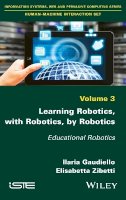 Ilaria Gaudiello - Learning Robotics, with Robotics, by Robotics: Educational Robotics - 9781786300997 - V9781786300997