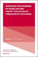 Arch G. Woodside (Ed.) - Improving the Marriage of Modeling and Theory for Accurate Forecasts of Outcomes - 9781786351227 - V9781786351227